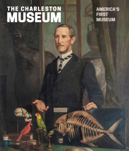 The Charleston Museum: America's First Museum