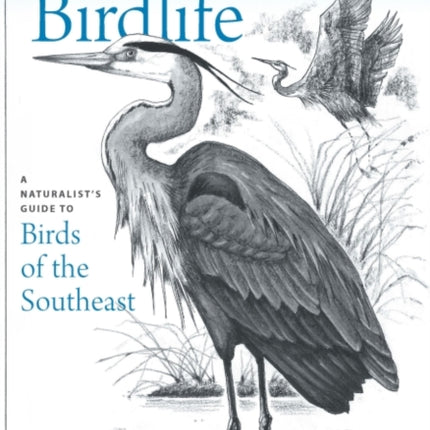 Birdlife: A Naturalist's Guide to Birds of the Southeast