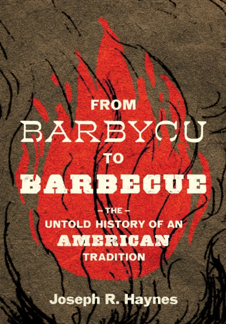 From Barbycu to Barbecue: The Untold History of an American Tradition