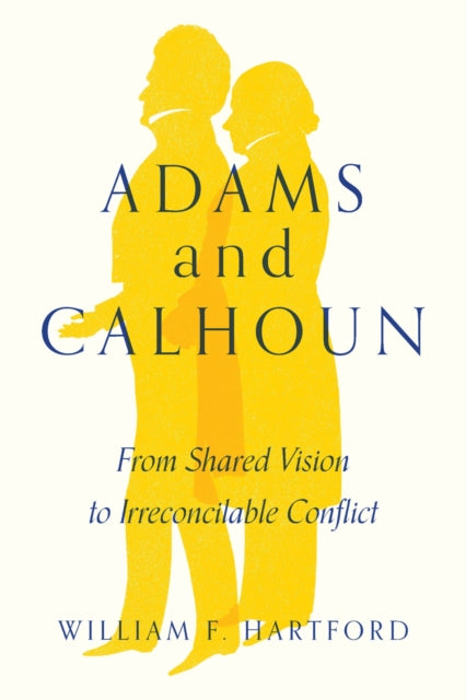 Adams and Calhoun: From Shared Vision to