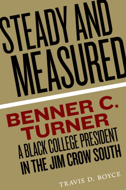 Steady and Measured: Benner C. Turner, A Black College President in the Jim Crow South