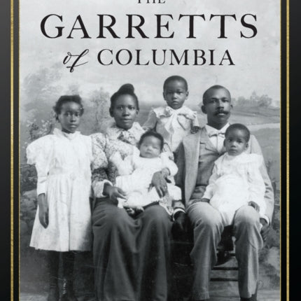 The Garretts of Columbia: A Black South Carolina Family from Slavery to the Dawn of Integration