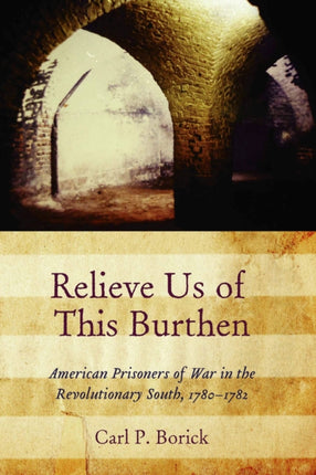 Relieve Us of This Burthen  American Prisoners of