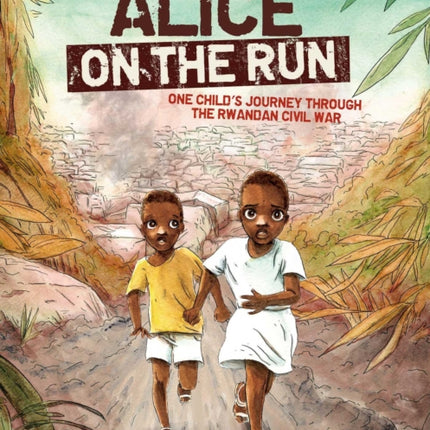 Alice on the Run: One Child's Journey Through the Rwandan Civil War