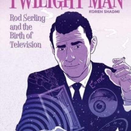 The Twilight Man: Rod Serling and the Birth of Television