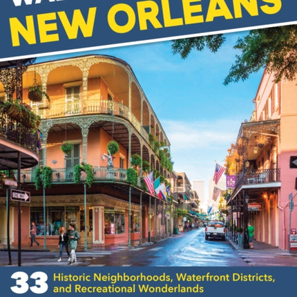 Walking New Orleans: 33 Historic Neighborhoods,