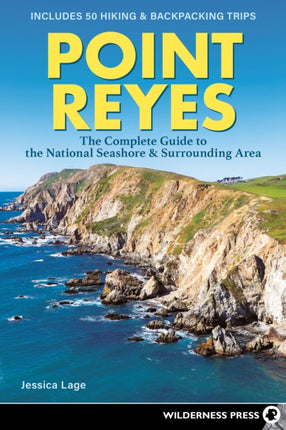 Point Reyes: The Complete Guide to the National Seashore & Surrounding Area