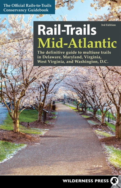 Rail-Trails Mid-Atlantic: The Definitive Guide to Multiuse Trails in Delaware, Maryland, Virginia, Washington, D.C., and West Virginia