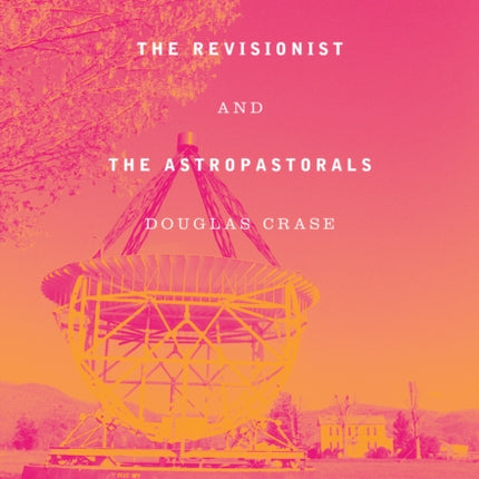 The Revisionist and The Astropastorals: Collected Poems