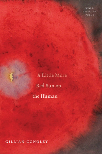 A Little More Red Sun on the Human: New & Selected Poems