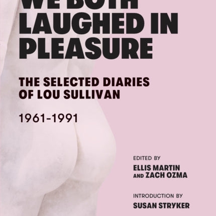 We Both Laughed In Pleasure: The Selected Diaries of Lou Sullivan