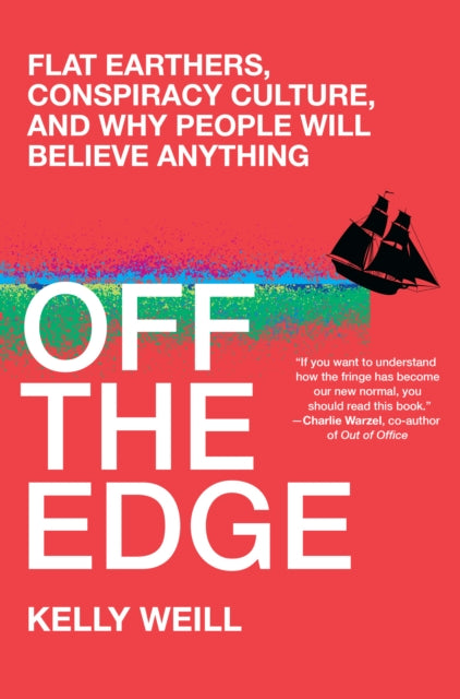 Off the Edge: Flat Earthers, Conspiracy Culture, and Why People Will Believe Anything