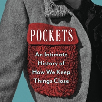 Pockets: An Intimate History of How We Keep Things Close