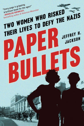 Paper Bullets: Two Women Who Risked Their Lives