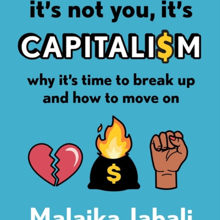 It's Not You, It's Capitalism: Why It's Time to Break Up and How to Move On