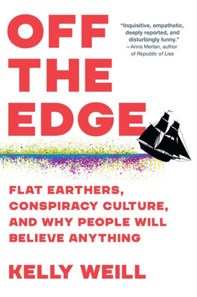 Off the Edge: Flat Earthers, Conspiracy Culture, and Why People Will Believe Anything