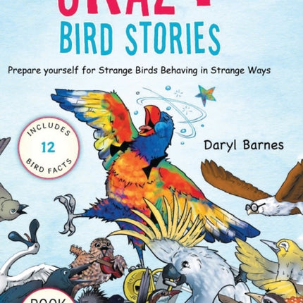 Crazy Bird Stories: Prepare yourself for Strange Birds Behaving in Strange Ways Book 1