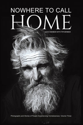 Nowhere to Call Home: Photographs and Stories of People Experiencing Homelessness: Volume Three