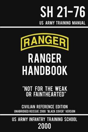 US Army Ranger Handbook SH 21-76 -  Black Cover  Version (2000 Civilian Reference Edition): Manual Of Army Ranger Training, Wilderness Operations, Mountaineering, and Survival