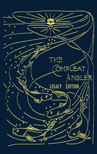 The Compleat Angler - Legacy Edition: A Celebration Of The Sport And Secrets Of Fishing And Fly Fishing Through Story And Song