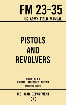 Pistols and Revolvers - FM 23-35 US Army Field