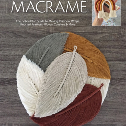 Make it Modern Macramé: The Boho-Chic Guide to Making Rainbow Wraps, Knotted Feathers, Woven Coasters & More