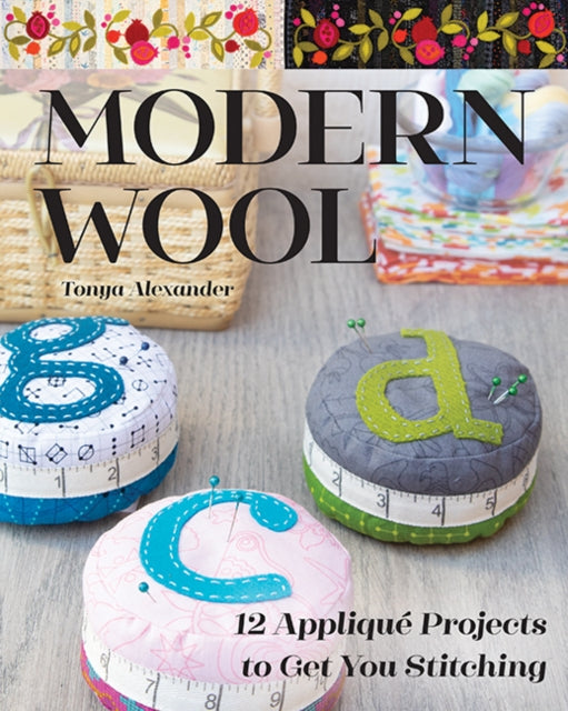 Modern Wool: 12 Appliqué Projects to Get You