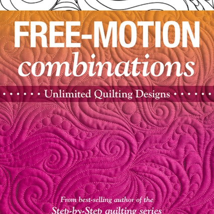 Free-Motion Combinations: Unlimited Quilting Designs