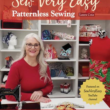 Sew Very Easy Patternless Sewing: 23 Skill-Building Projects; Bags, Accessories, Home Decor, Gifts & More