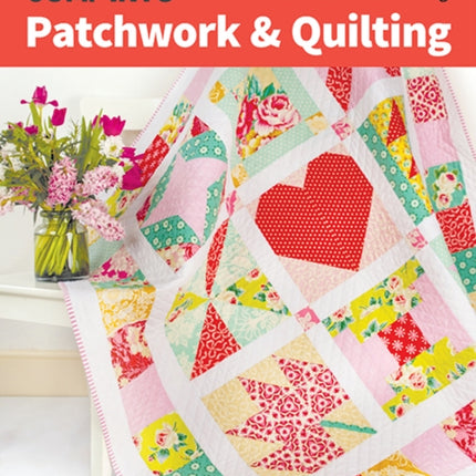 Jump into Patchwork & Quilting: For Beginners; 6 Modern Projects; from Fabrics to Finishing