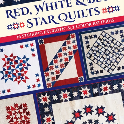 Red, White & Blue Star Quilts: 16 Striking Patriotic & 2-Color Patterns