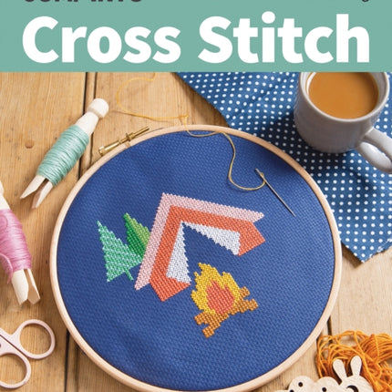 Jump Into Cross Stitch: For Beginners; 6 Happy Projects; from First Stitch to Finishing