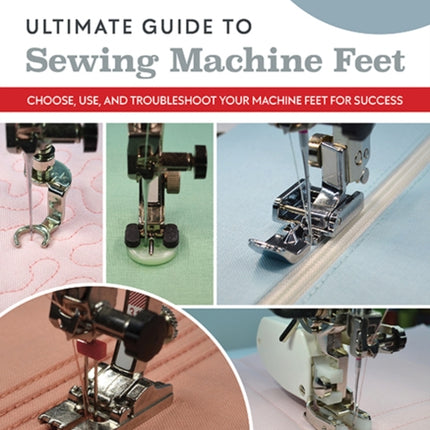 Ultimate Guide to Sewing Machine Feet