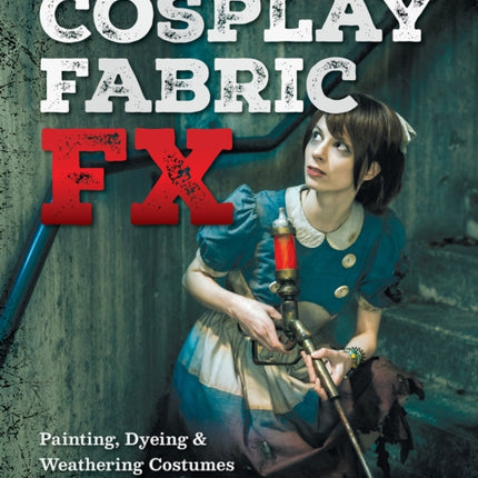 Cosplay Fabric FX: Painting, Dyeing & Weathering