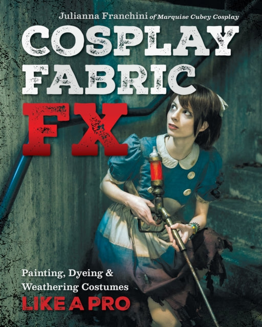 Cosplay Fabric FX: Painting, Dyeing & Weathering