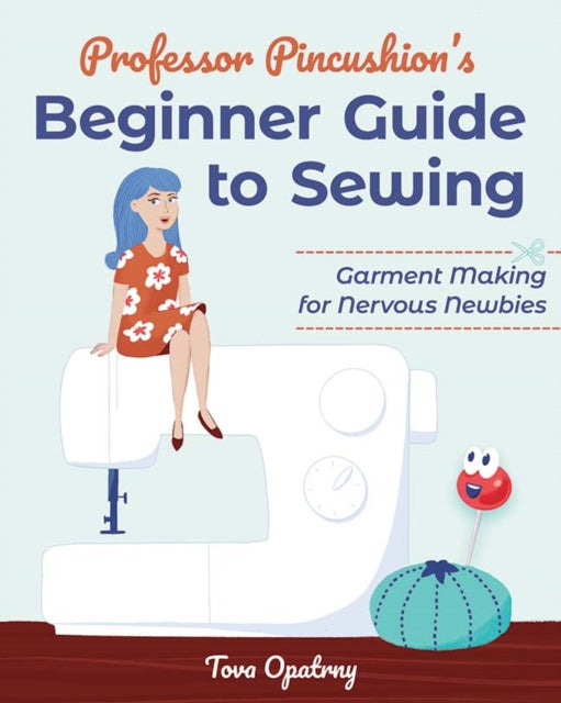 Professor Pincushion's Beginner Guide to Sewing: