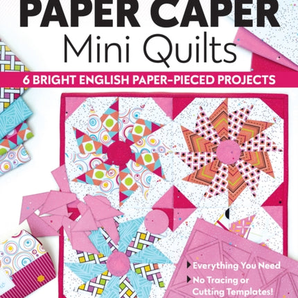 Paper Caper Mini Quilts: 6 Bright English Paper-Pieced Projects; Everything You Need, No Tracing or Cutting Templates!