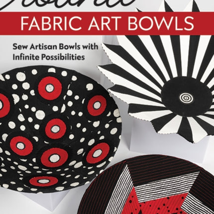 Round Fabric Art Bowls: Sew Artisan Bowls with Infinite Possibilities