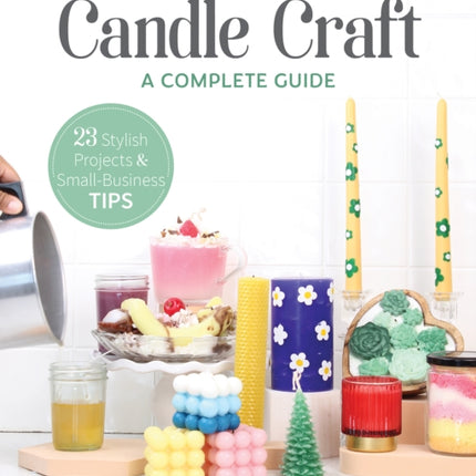 Candle Craft: A Complete Guide; 23 Stylish