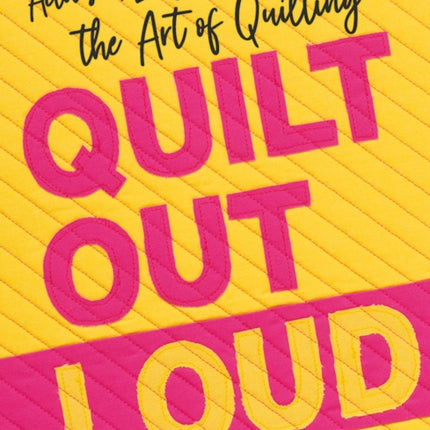 Quilt Out Loud: Activism, Language & the Art of Quilting