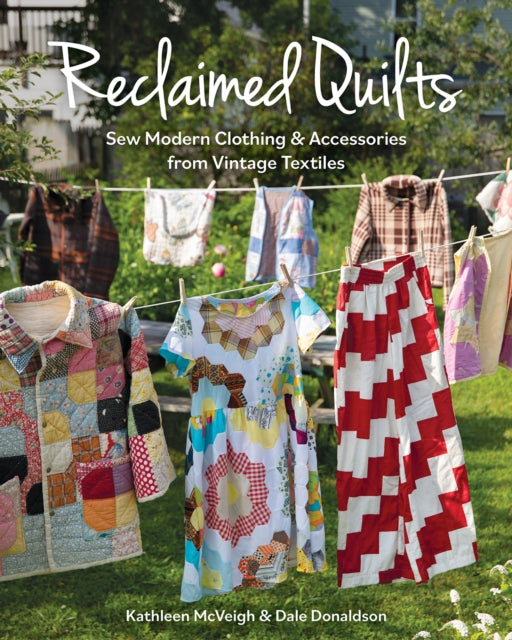 Reclaimed Quilts Sew Modern Clothing  Accessories from Vintage Textiles