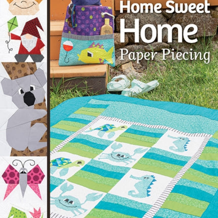 Home Sweet Home Paper Piecing: Mix & Match 17 Paper-Pieced Blocks; 7 Charming Projects