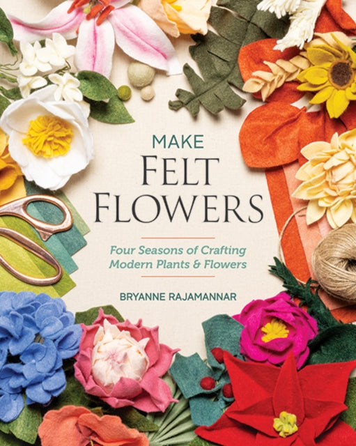 Make Felt Flowers: Four Seasons of Crafting