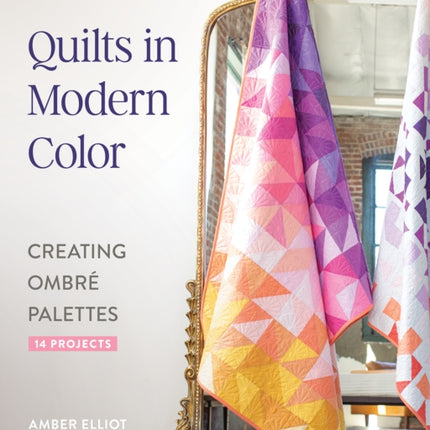 Quilts in Modern Color Creating Ombre Palettes