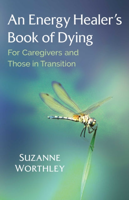 An Energy Healer's Book of Dying: For Caregivers and Those in Transition