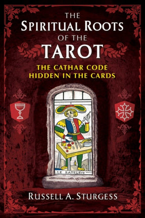 The Spiritual Roots of the Tarot: The Cathar Code Hidden in the Cards