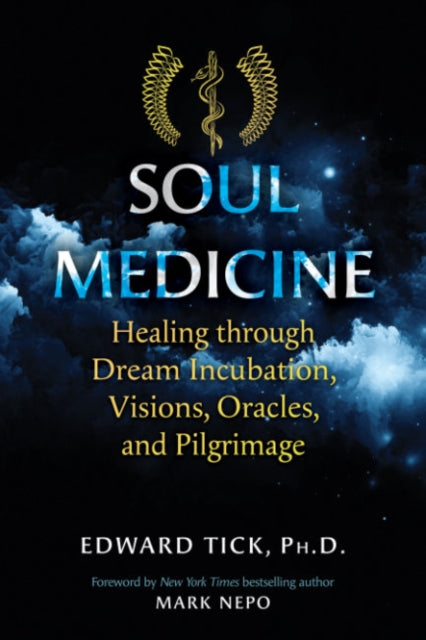 Soul Medicine: Healing through Dream Incubation, Visions, Oracles, and Pilgrimage