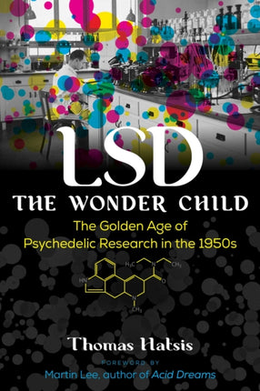 LSD — The Wonder Child: The Golden Age of Psychedelic Research in the 1950s