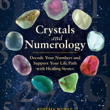 Crystals and Numerology: Decode Your Numbers and Support Your Life Path with Healing Stones