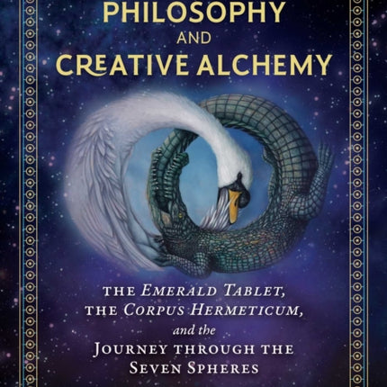 Hermetic Philosophy and Creative Alchemy: The Emerald Tablet, the Corpus Hermeticum, and the Journey through the Seven Spheres